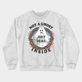 Not A Ghost Just Dead Inside Halloween Crewneck Sweatshirt